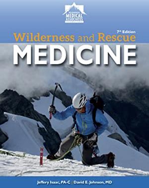 Wilderness and Rescue Medicine Seventh Edition by David E. Johnson, Jeffrey Isaac