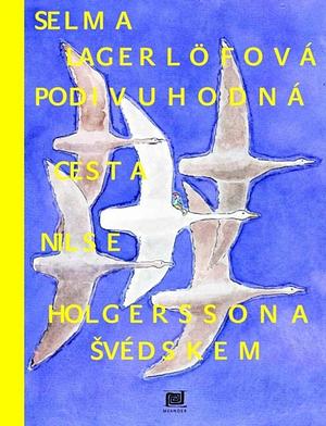 Podivuhodná cesta Nilse Holgerssona Švédskem by Selma Lagerlöf