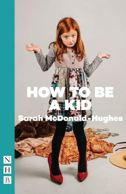 How to Be a Kid by Sarah McDonald-Hughes