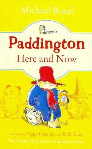 Paddington Here and Now by Peggy Fortnum, Michael Bond, R.W. Alley
