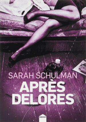 Après Delores by Sarah Schulman