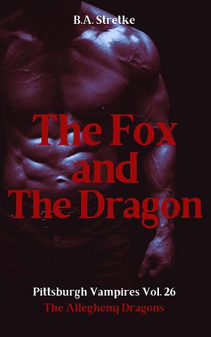 the fox and the dragon by B.A. Stretke