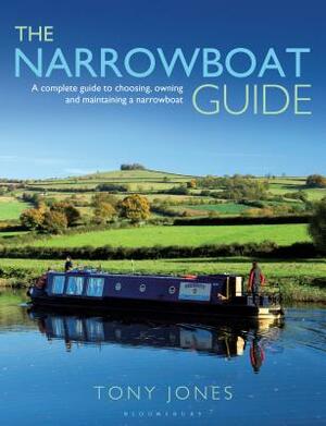 The Narrowboat Guide: A Complete Guide to Choosing, Designing and Maintaining a Narrowboat by Tony Jones