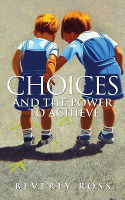 Choices and the Power to Achieve by Beverly Ross