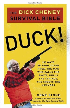 Duck!: The Dick Cheney Survival Bible by Gene Stone