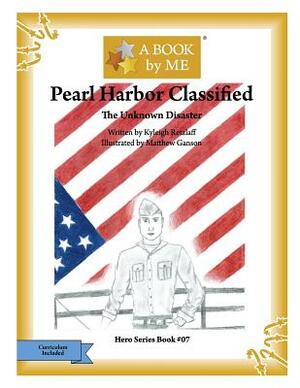 Pearl Harbor Classified: The Unknown Disaster by A. Book by Me, Kyleigh Retzlaff
