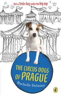 The Circus Dogs of Prague by Rachelle Delaney