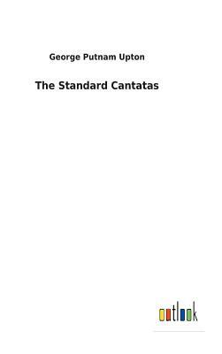 The Standard Cantatas by George Putnam Upton