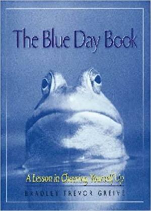 The Blue Day Book: A Lesson In Cheering Yourself Up by Bradley Trevor Greive