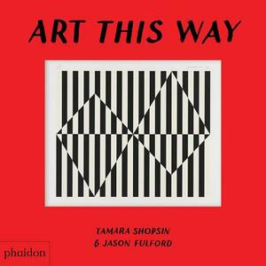 Art This Way by Jason Fulford, Tamara Shopsin