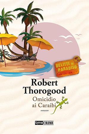 Omicidio ai Caraibi. Delitti in paradiso, Volume 4 by Robert Thorogood