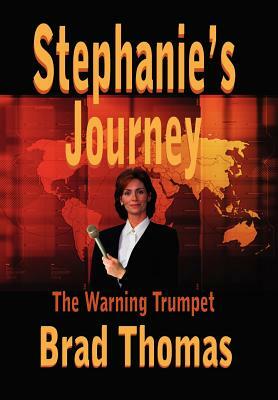 Stephanie's Journey: The Warning Trumpet by Brad Thomas