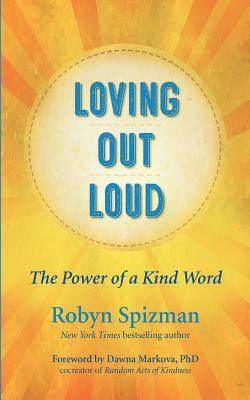 Loving Out Loud: The Power of a Kind Word by Robyn Spizman