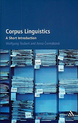 Corpus Linguistics: A Short Introduction by Anna Cermáková, Wolfgang Teubert