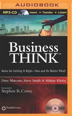 Businessthink: Rules for Getting It Right--Now and No Matter What! by Dave Marcum, Mahan Khalsa, Steve Smith