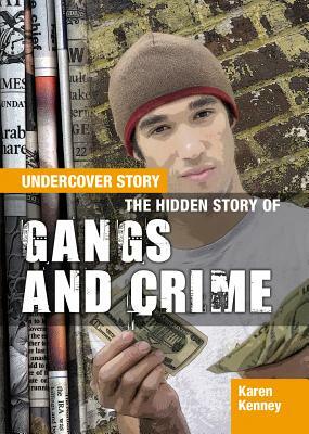 The Hidden Story of Gangs and Crime by Karen Latchana Kenney, Karen Kenney