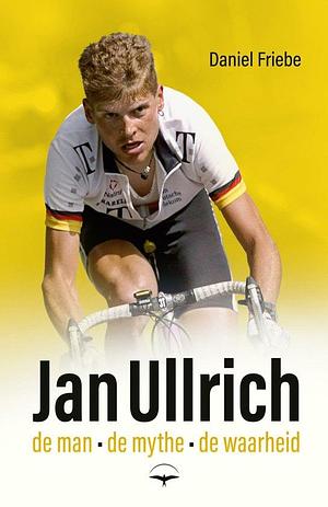 Jan Ullrich: De man, de mythe, de waarheid by Daniel Friebe