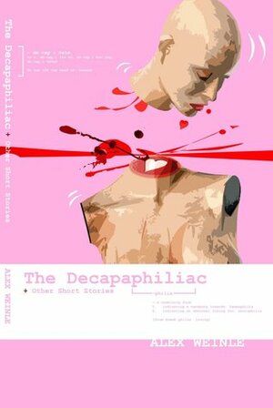 The Decapaphiliac: or love in the time of cappuccinos by Alex Weinle, Gareth Sleightholme