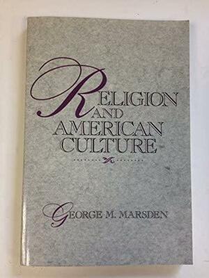 Religion & American Culture by George M. Marsden