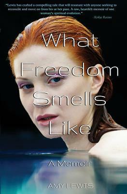 What Freedom Smells Like: A Memoir by Amy Lewis