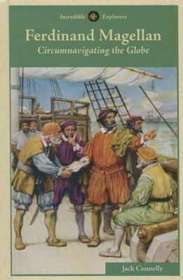 Ferdinand Magellan: Circumnavigating the Globe by Jack Connelly