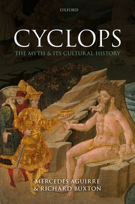 Cyclops: The Myth and Its Cultural History by Mercedes Aguirre, Richard Buxton