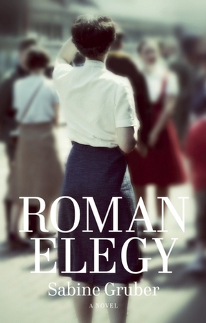 Roman Elegy by Sabine Gruber