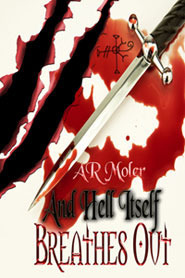 And Hell Itself Breathes Out by A.R. Moler