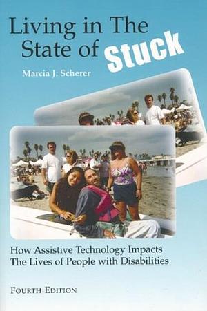 Living in the State of Stuck: How Assistive Technology Impacts the Lives of People with Disabilities by John Hammock (Narrator), Marcia J. Scherer