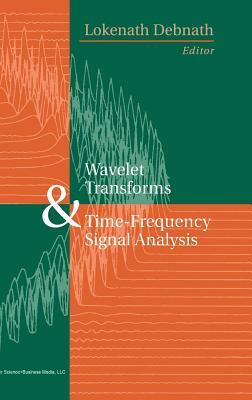 Wavelet Transforms and Time-Frequency Signal Analysis by Lokenath Debnath