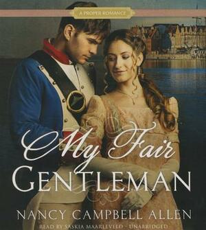 My Fair Gentleman: A Proper Romance by Nancy Campbell Allen