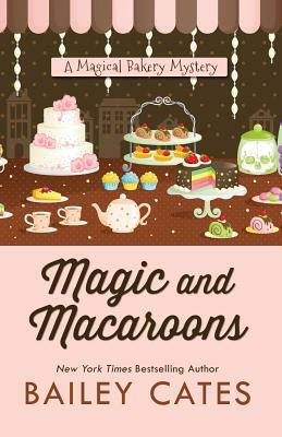 Magic and Macaroons by Bailey Cates