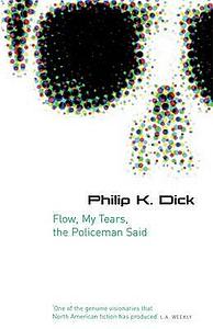 Flow My Tears, the Policeman Said by Philip K. Dick