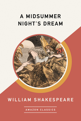 A Midsummer Night's Dream (Amazonclassics Edition) by William Shakespeare