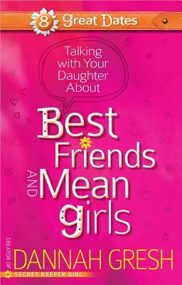 Talking with Your Daughter about Best Friends and Mean Girls by Dannah Gresh