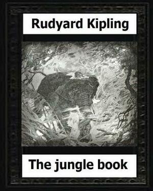 The Jungle Book (1894), by: Rudyard Kipling by Rudyard Kipling