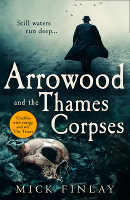Arrowood and the Thames Corpses (an Arrowood Mystery, Book 3) by Mick Finlay