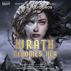 Wrath Becomes Her by Aden Polydoros