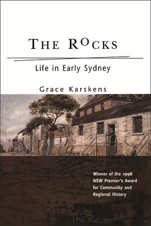 The Rocks: Everyday Life in Early Sydney 1788-1830 by Grace Karskens