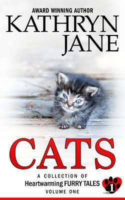 Cats: Volume one: A Collection of Heartwarming Furry-Tales by Kathryn Jane