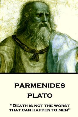 Plato - Parmenides: "Death is not the worst that can happen to men" by Plato