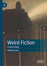 Weird Fiction: A Genre Study by Michael Cisco