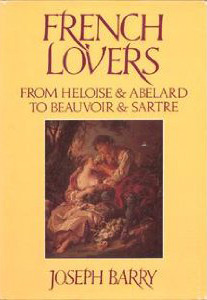 French Lovers: From Heloise and Abelard to Beauvoir and Sartre by Joseph Amber Barry