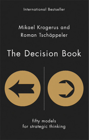 The Decision Book: Fifty models for strategic thinking by Mikael Krogerus, Roman Tschäppeler