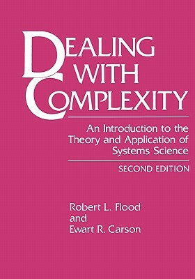 Dealing with Complexity: An Introduction to the Theory and Application of Systems Science by Robert L. Flood, Ewart R. Carson