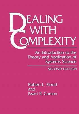 Dealing with Complexity: An Introduction to the Theory and Application of Systems Science by Ewart R. Carson, Robert L. Flood