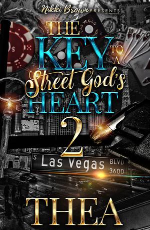 The Key To A Street God's Heart 2 by Thea, Thea