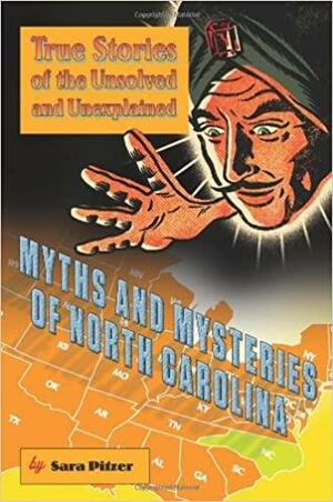 Myths and Mysteries of North Carolina: True Stories of the Unsolved and Unexplained by Sara Pitzer, Sara Pitzer