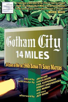 Gotham City 14 Miles: 14 Essays on Why the 1960s Batman TV Series Matters by Chuck Dixon, Timothy Callahan, Joseph F. Berenato