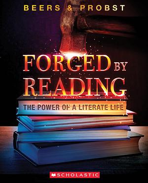 Forged by Reading by Robert E. Probst, Kylene Beers, Kylene Beers